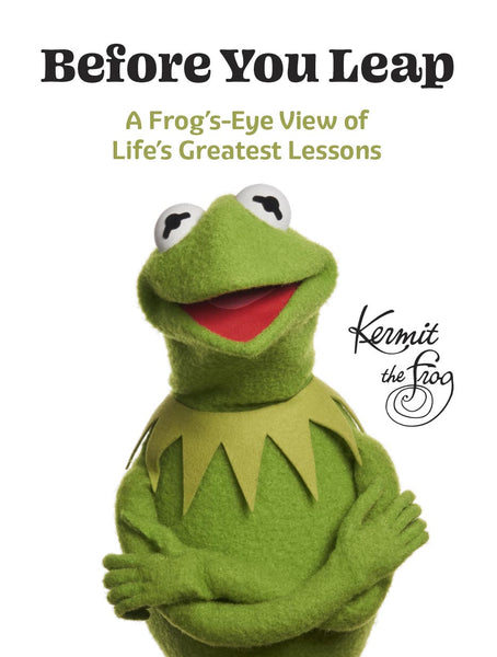 Before You Leap A Frog's-Eye View of Life's Greatest Lessons