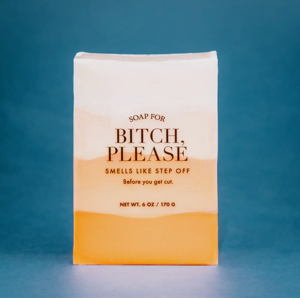 Soap For B*tch, Please