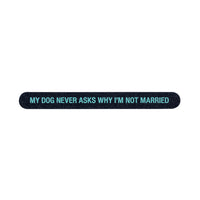 My Dog Never Asks Why I'm Not Married Nail File