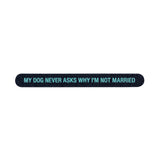 My Dog Never Asks Why I'm Not Married Nail File