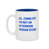 Turns out I'm Not an Afternoon Person Mug