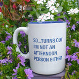 Turns out I'm Not an Afternoon Person Mug