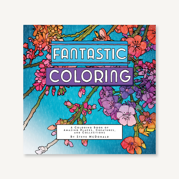 Fantastic Coloring - A Coloring Book of Amazing Places, Creatures, and Collections