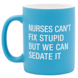 Nurses Can't Fix Stupid Mug