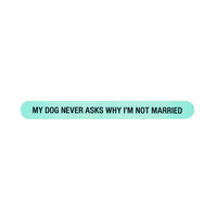 My Dog Never Asks Why I'm Not Married Nail File