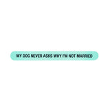 My Dog Never Asks Why I'm Not Married Nail File