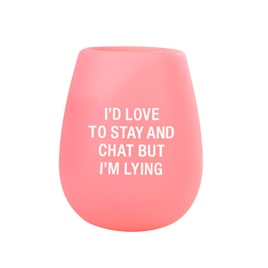 I'd Love to Stay and Chat but I'm Lying - Silicone Wine Glass