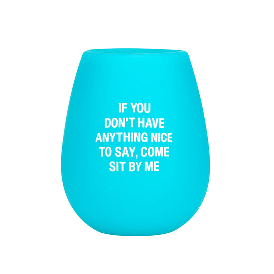 If You Don't Have Anything Nice To Say, Come Sit By Me - Silicone Wine Glass