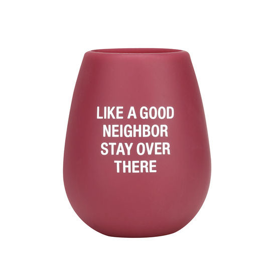 Like a Good Neighbor Stay Over There - Silicone Wine Glass