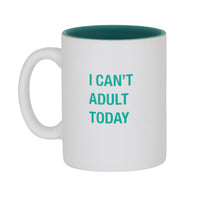 I Can’t Adult Today Mug