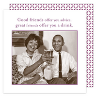 Good Friends Offer You Advice, Great Friends Offer You A Drink - Beverage Napkins